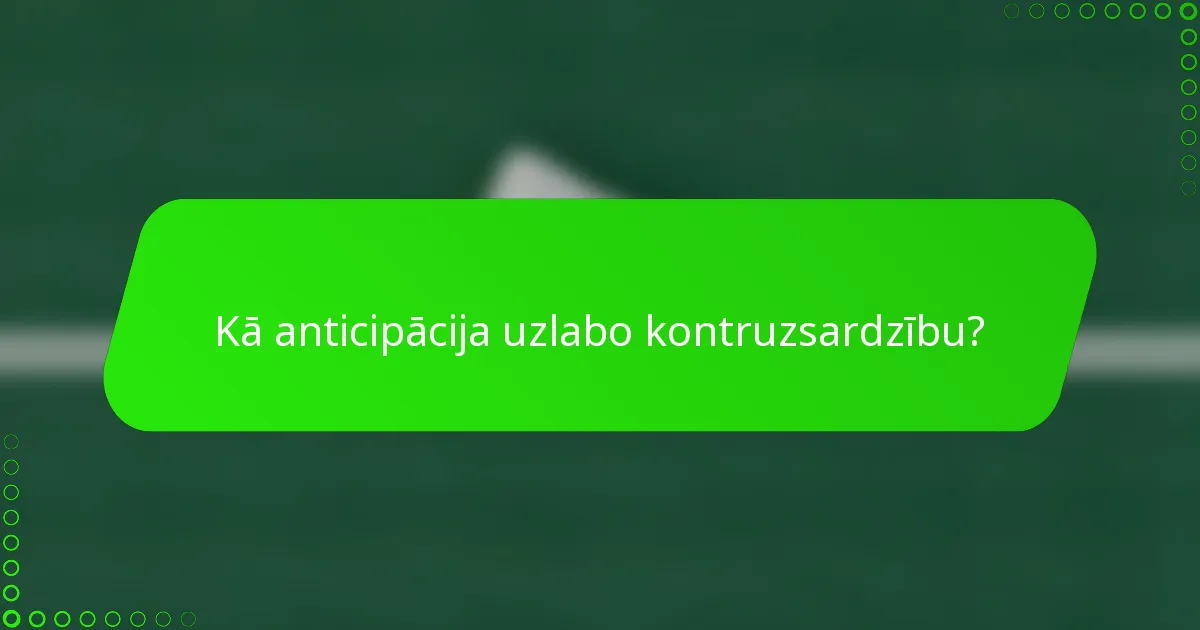 Kā anticipācija uzlabo kontruzsardzību?