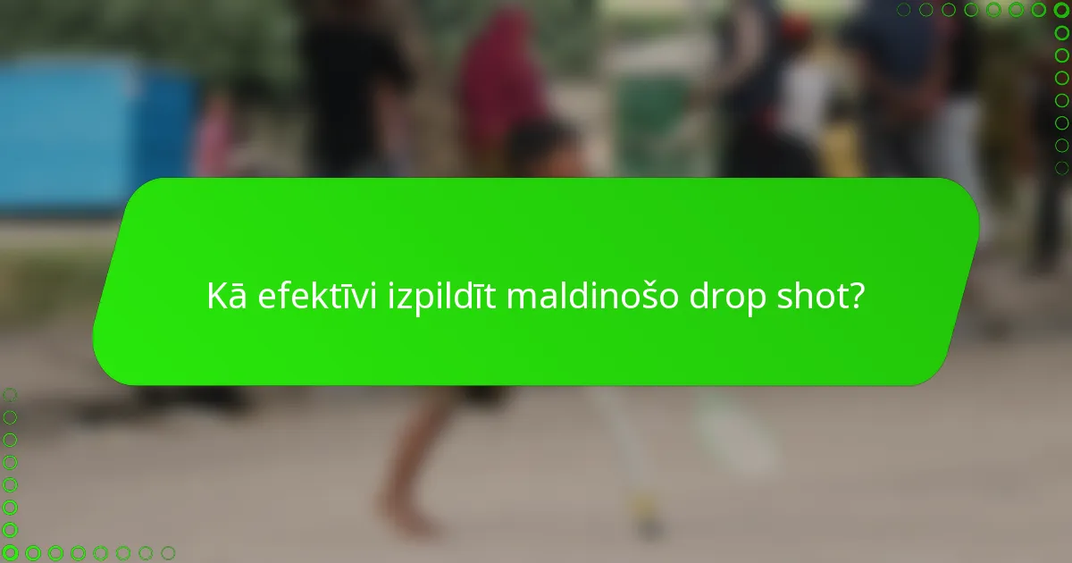 Kā efektīvi izpildīt maldinošo drop shot?