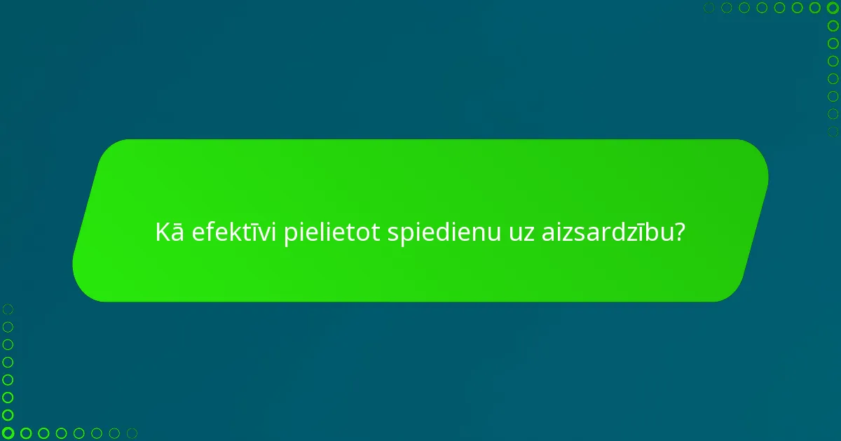 Kā efektīvi pielietot spiedienu uz aizsardzību?