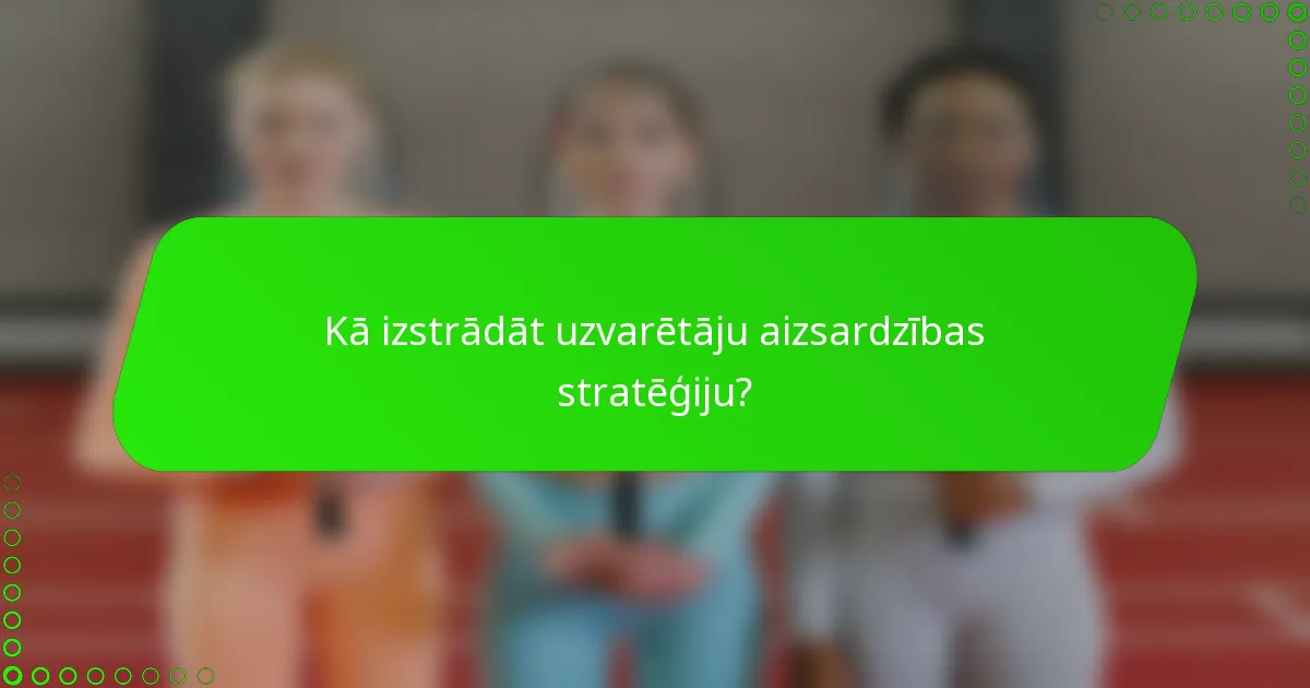 Kā izstrādāt uzvarētāju aizsardzības stratēģiju?