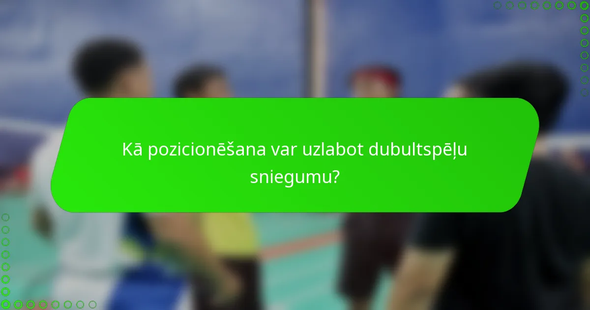Kā pozicionēšana var uzlabot dubultspēļu sniegumu?