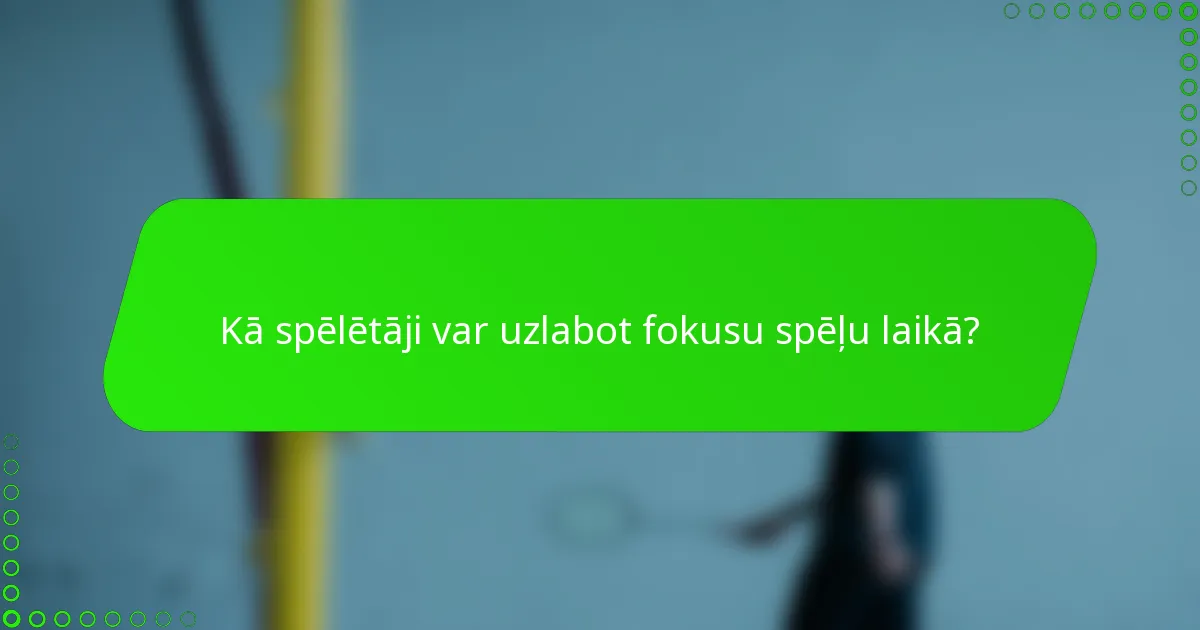 Kā spēlētāji var uzlabot fokusu spēļu laikā?