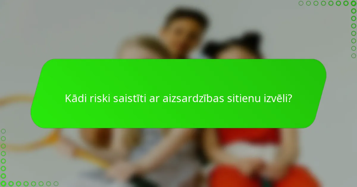 Kādi riski saistīti ar aizsardzības sitienu izvēli?